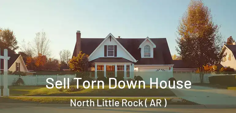  Sell Torn Down House North Little Rock ( AR )