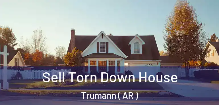  Sell Torn Down House Trumann ( AR )