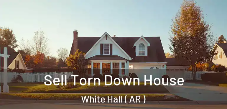  Sell Torn Down House White Hall ( AR )
