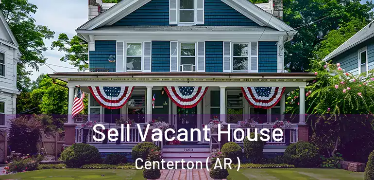  Sell Vacant House Centerton ( AR )