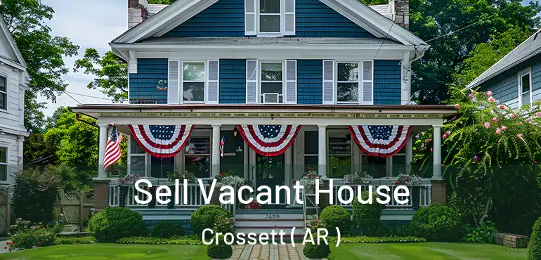  Sell Vacant House Crossett ( AR )