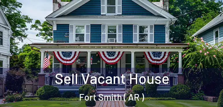  Sell Vacant House Fort Smith ( AR )