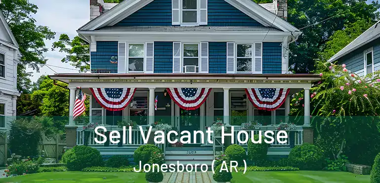  Sell Vacant House Jonesboro ( AR )