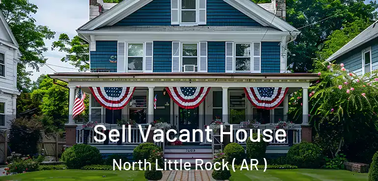  Sell Vacant House North Little Rock ( AR )