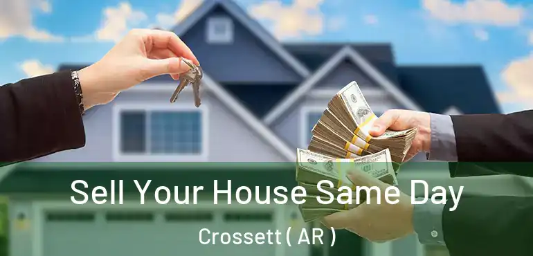  Sell Your House Same Day Crossett ( AR )