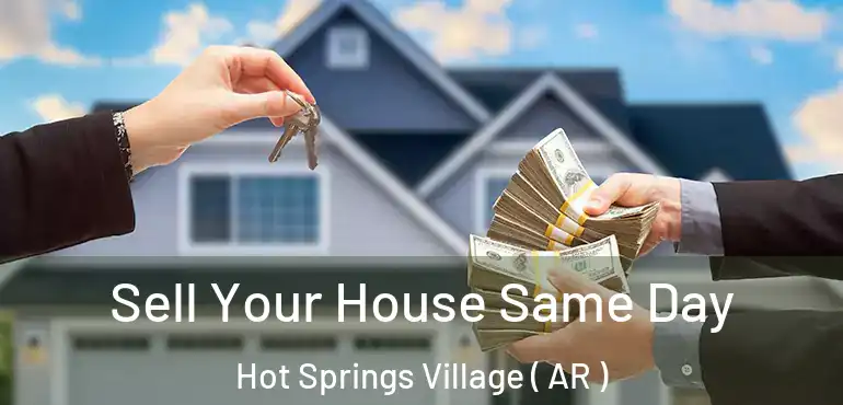  Sell Your House Same Day Hot Springs Village ( AR )