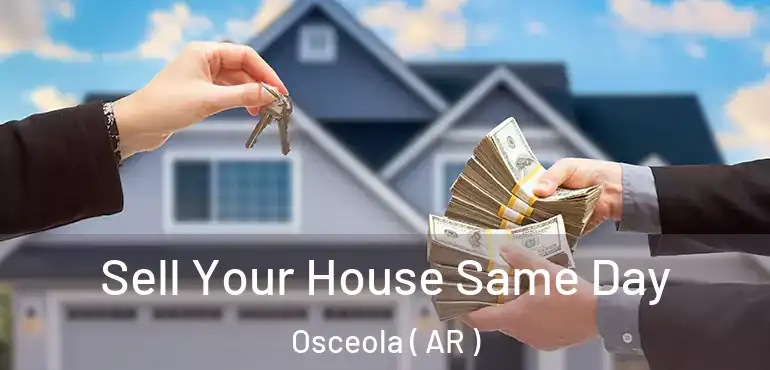  Sell Your House Same Day Osceola ( AR )