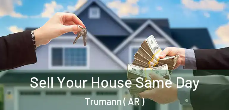  Sell Your House Same Day Trumann ( AR )