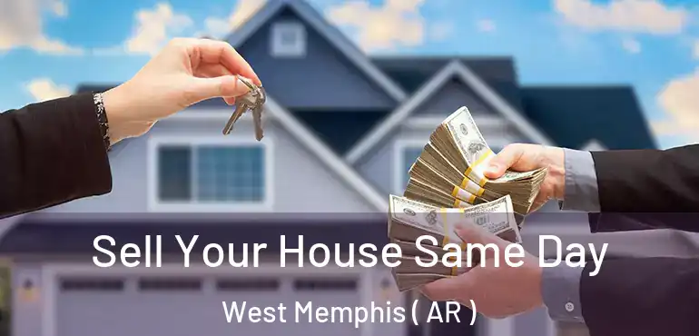  Sell Your House Same Day West Memphis ( AR )