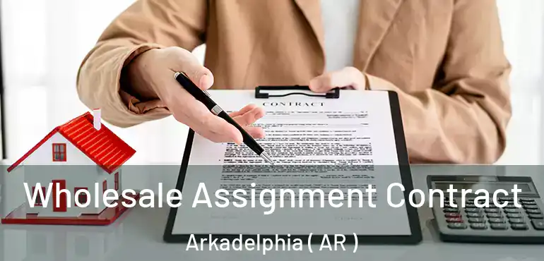  Wholesale Assignment Contract Arkadelphia ( AR )