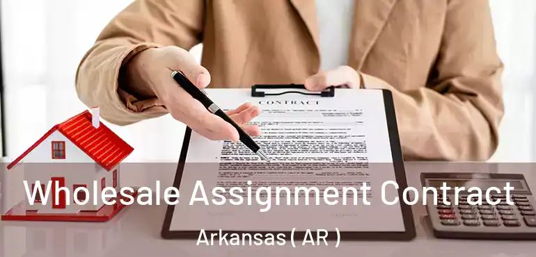  Wholesale Assignment Contract Arkansas ( AR )