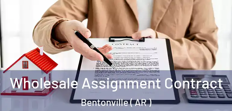  Wholesale Assignment Contract Bentonville ( AR )