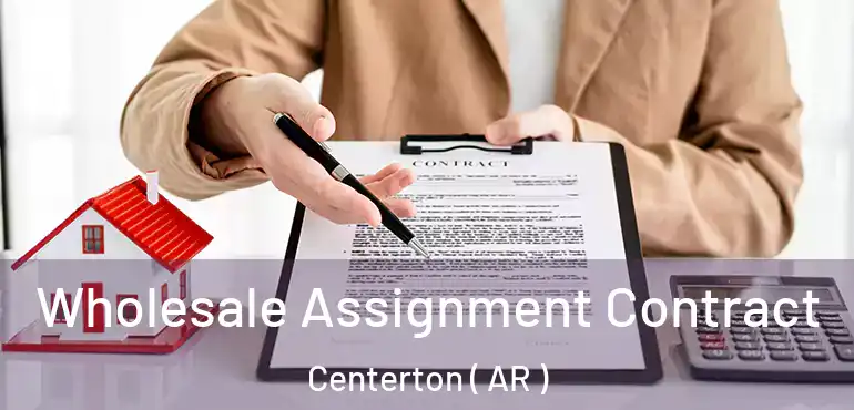 Wholesale Assignment Contract Centerton ( AR )