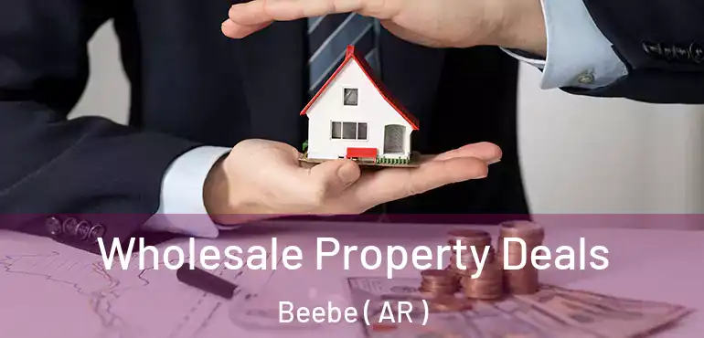  Wholesale Property Deals Beebe ( AR )