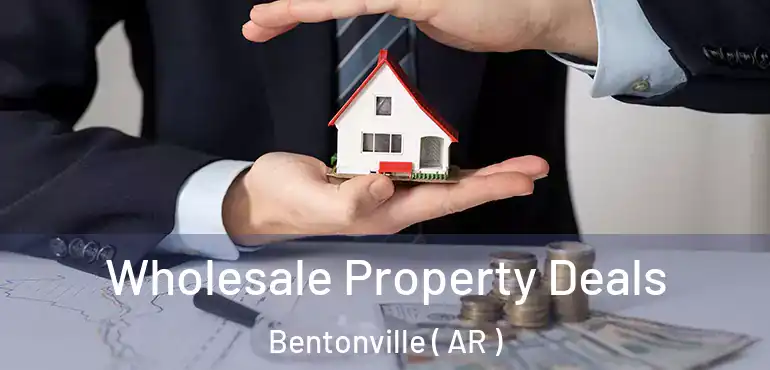  Wholesale Property Deals Bentonville ( AR )