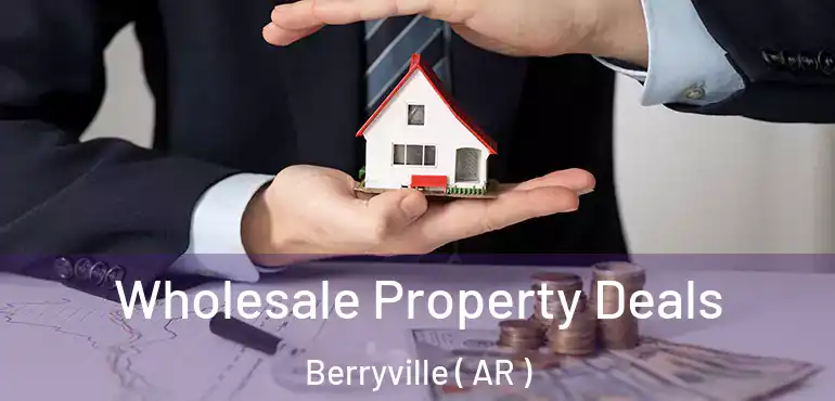  Wholesale Property Deals Berryville ( AR )
