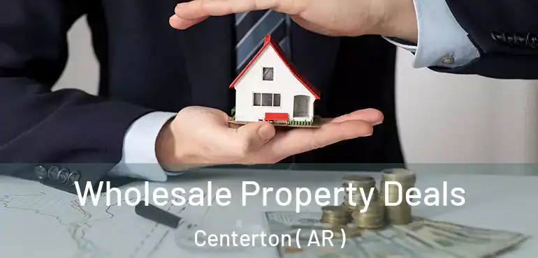  Wholesale Property Deals Centerton ( AR )