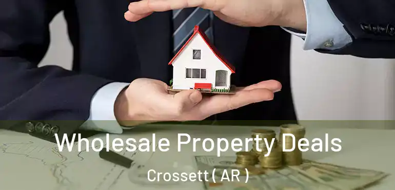  Wholesale Property Deals Crossett ( AR )