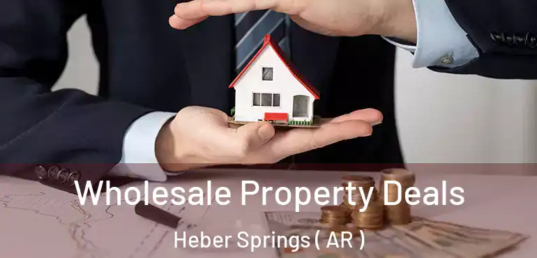  Wholesale Property Deals Heber Springs ( AR )