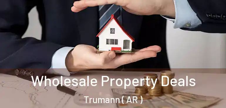  Wholesale Property Deals Trumann ( AR )