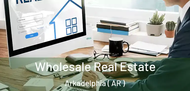  Wholesale Real Estate Arkadelphia ( AR )