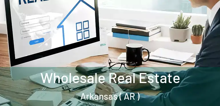  Wholesale Real Estate Arkansas ( AR )