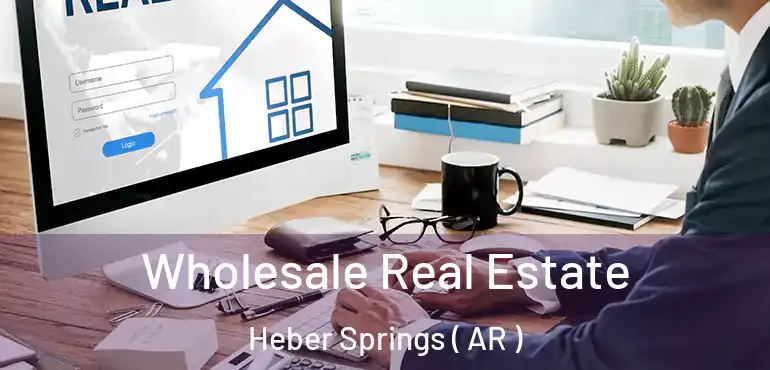  Wholesale Real Estate Heber Springs ( AR )