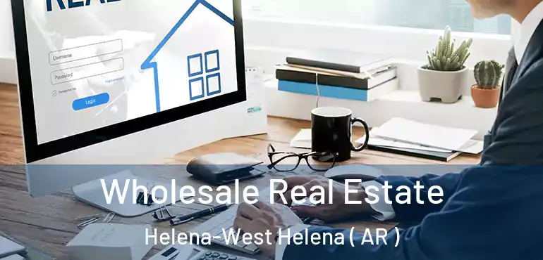  Wholesale Real Estate Helena-West Helena ( AR )