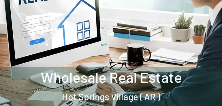  Wholesale Real Estate Hot Springs Village ( AR )