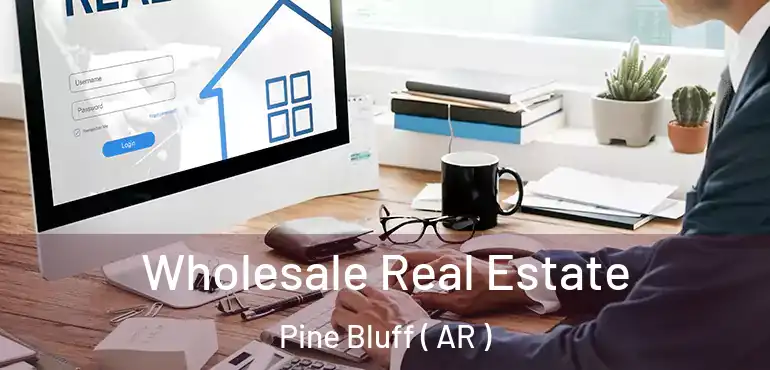  Wholesale Real Estate Pine Bluff ( AR )