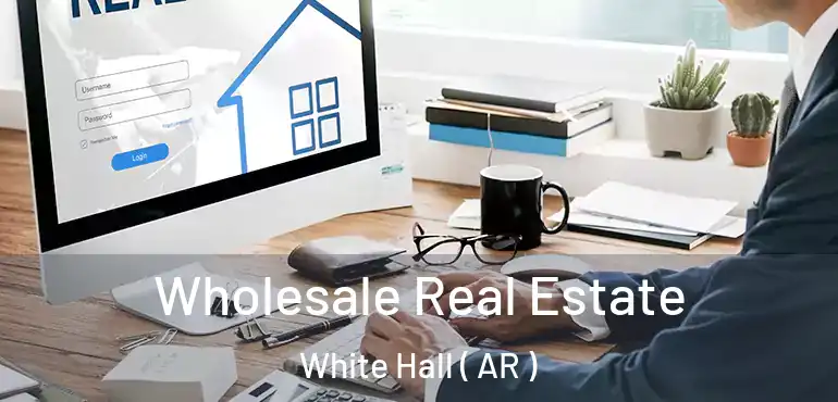  Wholesale Real Estate White Hall ( AR )