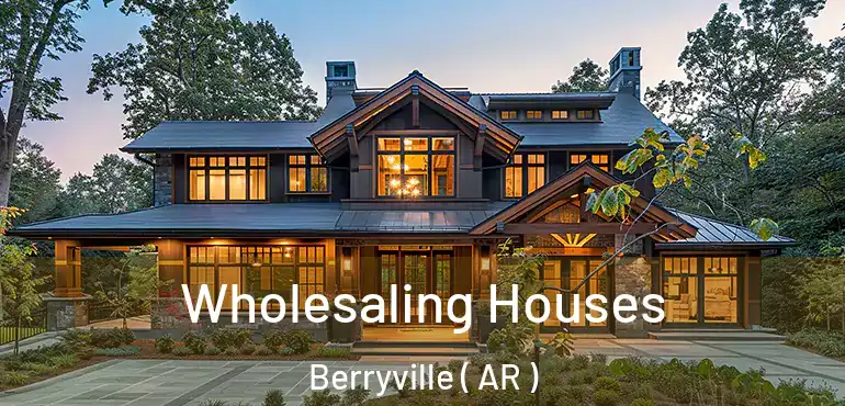  Wholesaling Houses Berryville ( AR )