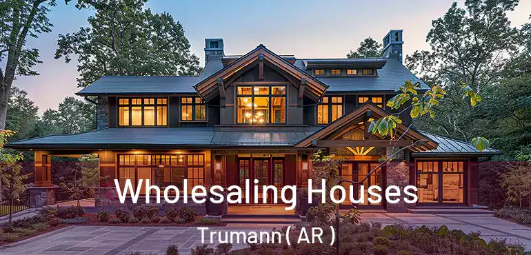  Wholesaling Houses Trumann ( AR )