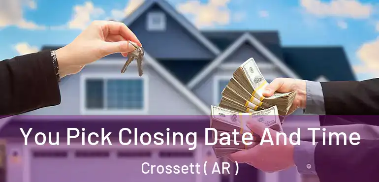  You Pick Closing Date And Time Crossett ( AR )
