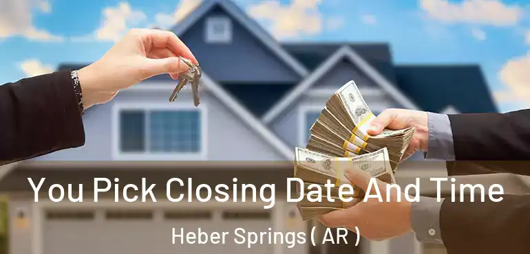  You Pick Closing Date And Time Heber Springs ( AR )