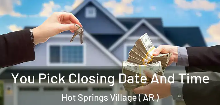  You Pick Closing Date And Time Hot Springs Village ( AR )