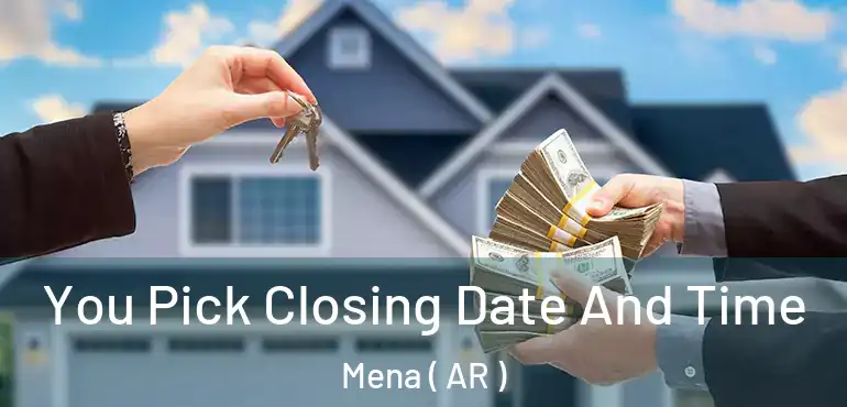  You Pick Closing Date And Time Mena ( AR )