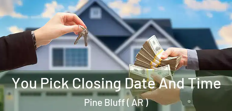  You Pick Closing Date And Time Pine Bluff ( AR )